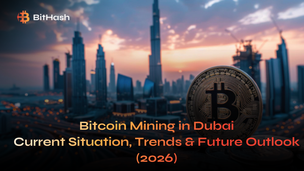 Bitcoin Mining in Dubai: Current Situation, Trends & Future Outlook (2026)