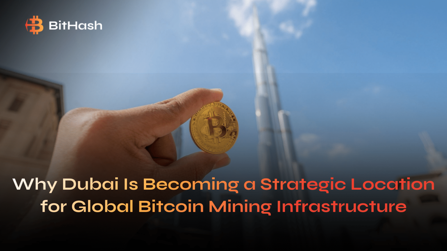 Why Dubai Is Becoming a Strategic Location for Global Bitcoin Mining Infrastructure
